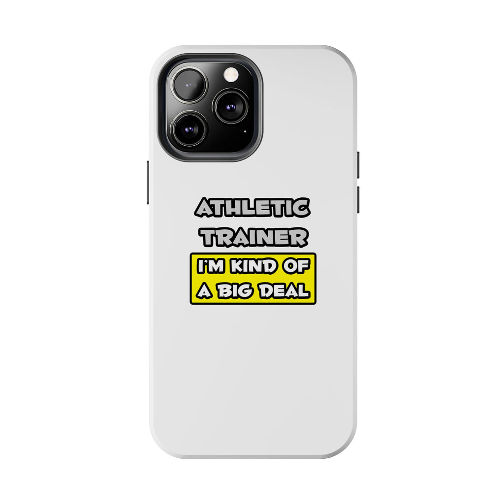 Athletic Trainer .. I'm Kind of a Big Deal - Tough Phone Cases