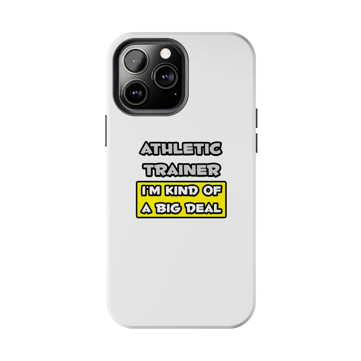 Athletic Trainer .. I'm Kind of a Big Deal - Tough Phone Cases
