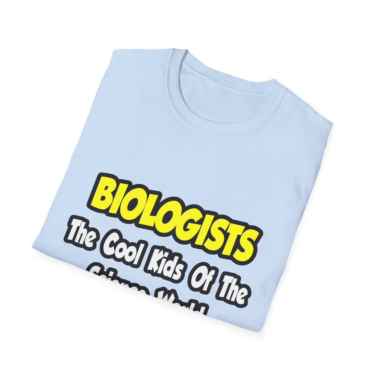 Biologists...Cool Kids of Science World - Unisex Softstyle T-Shirt