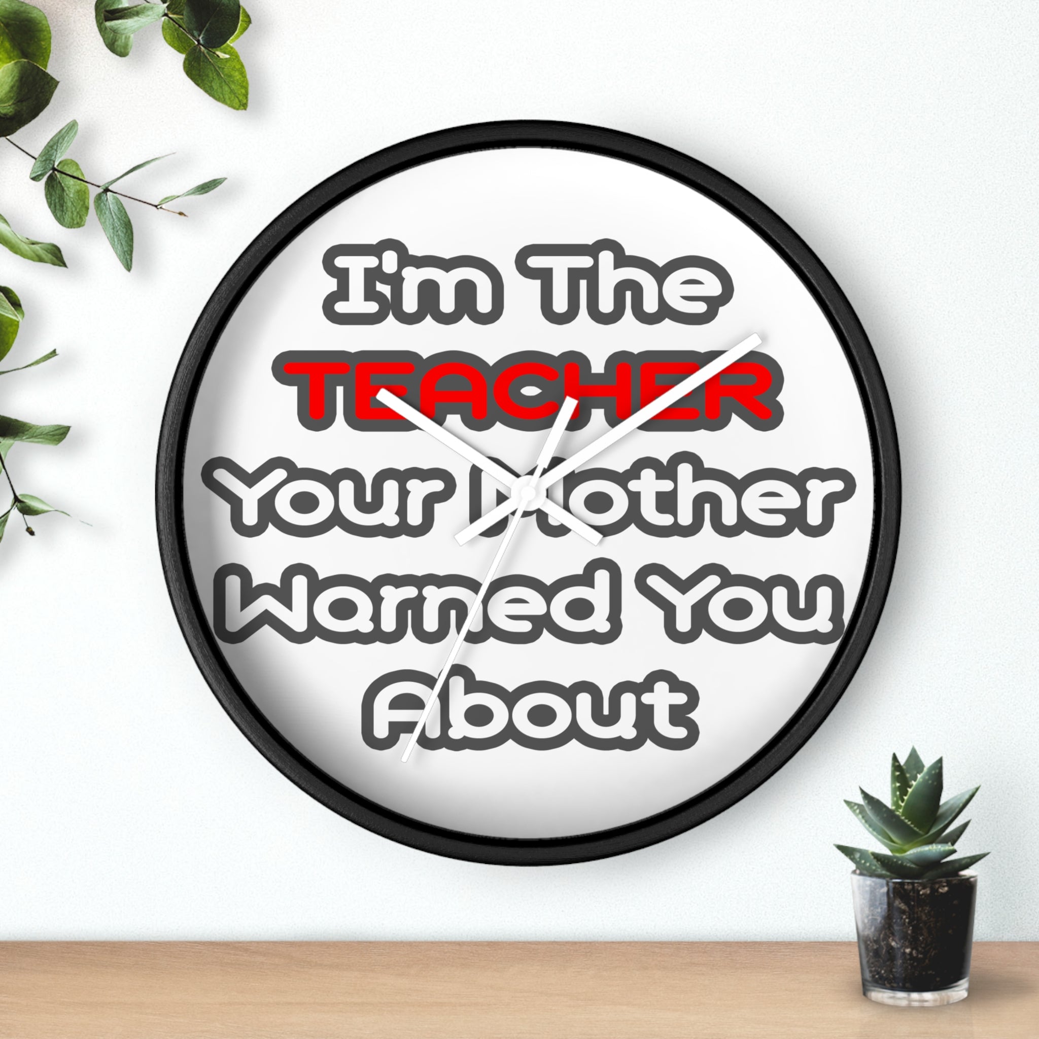 Teacher...Mother Warned You About - Wall Clock
