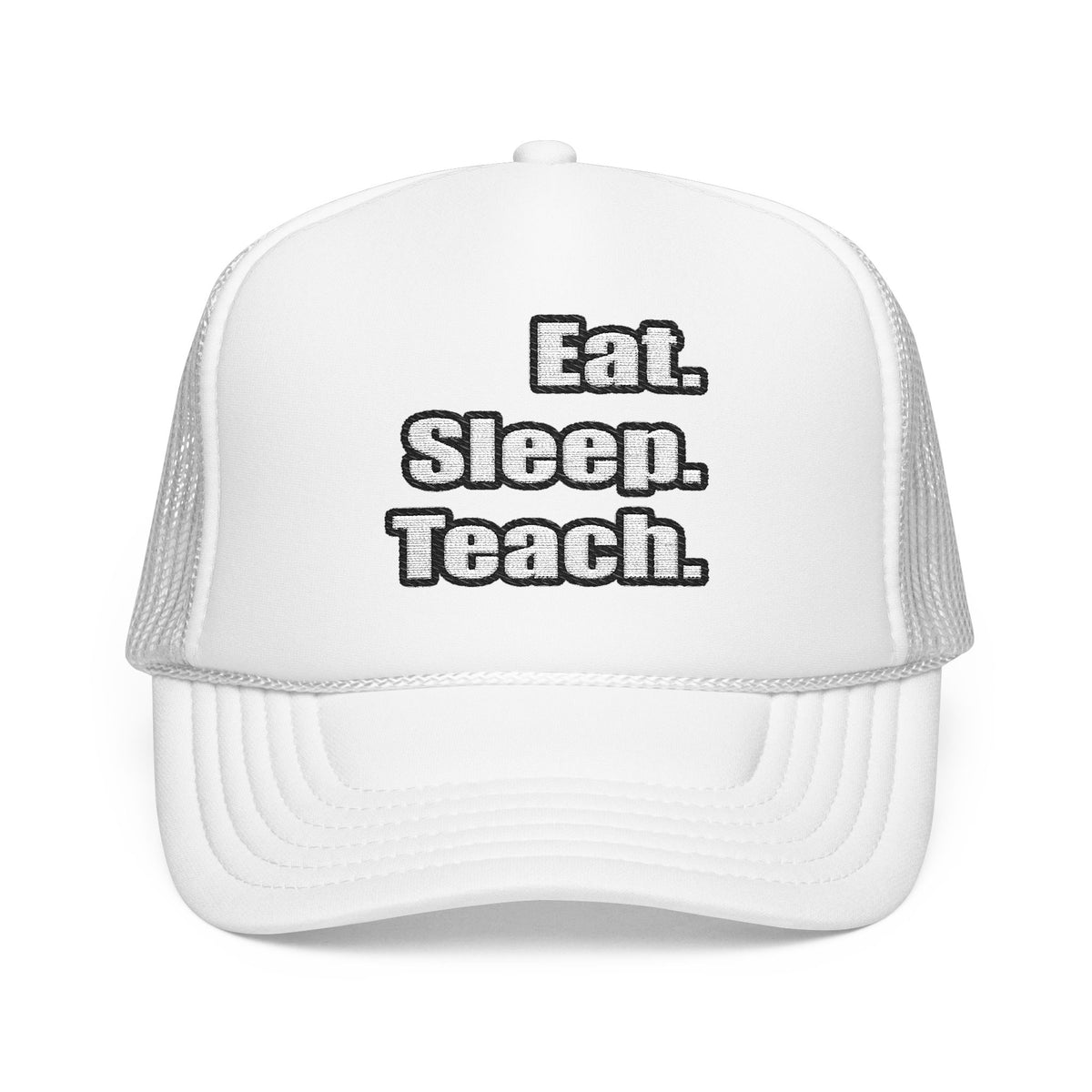 eat sleep teach - Foam Trucker Hat