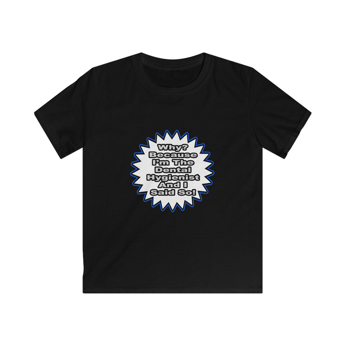 Dental Hygienist...Because I Said So - Kids Softstyle Tee