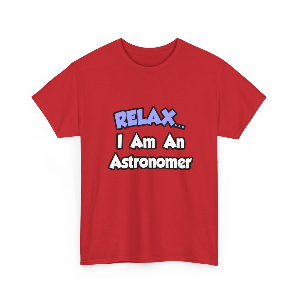 Relax...I'm An Astronomer - Unisex Heavy Cotton Tee