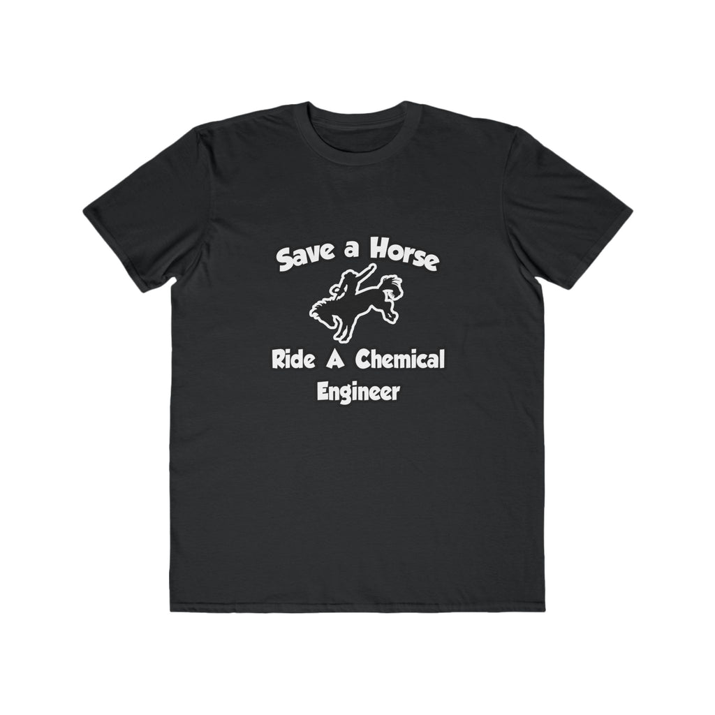 Save a Horse .. Ride a Chemical Engineer - Men's Lightweight Fashion Tee