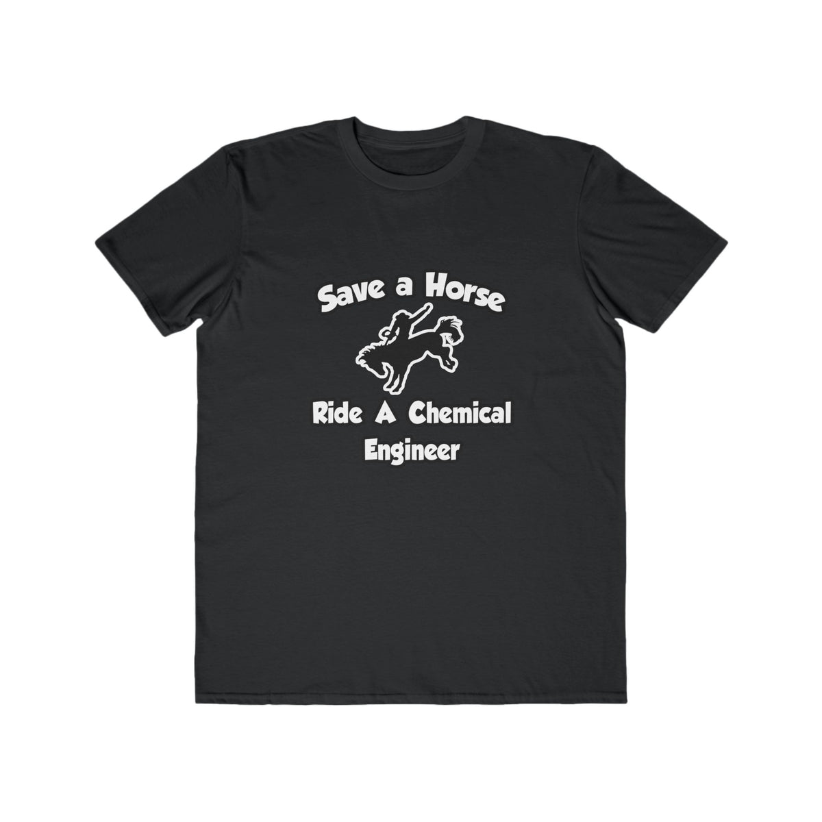Save a Horse .. Ride a Chemical Engineer - Men's Lightweight Fashion Tee