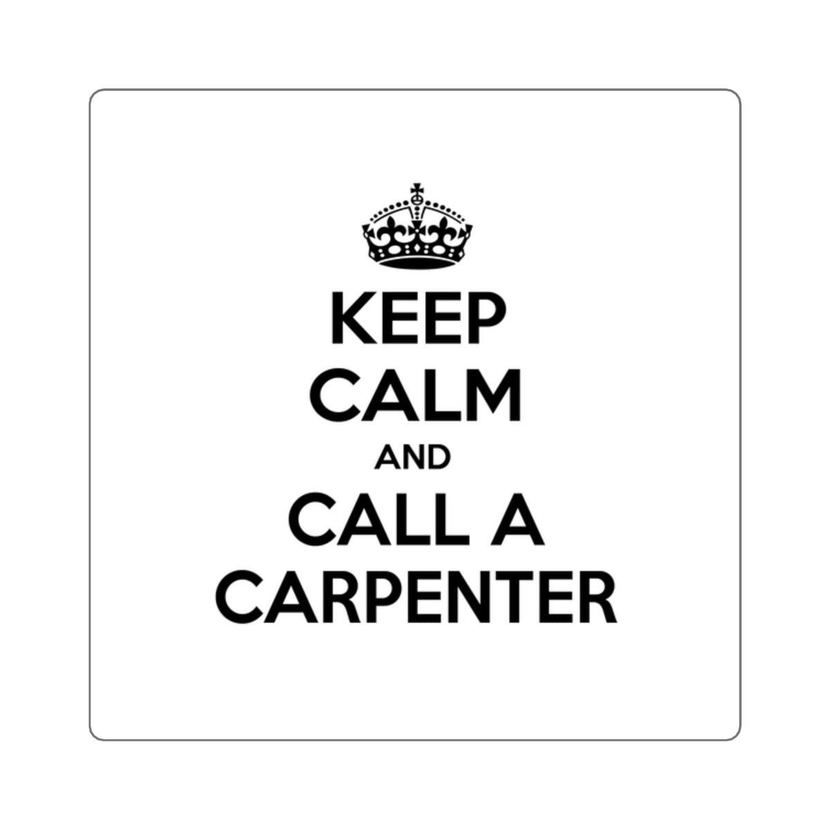 Keep Calm and Call a Carpenter - Square Stickers