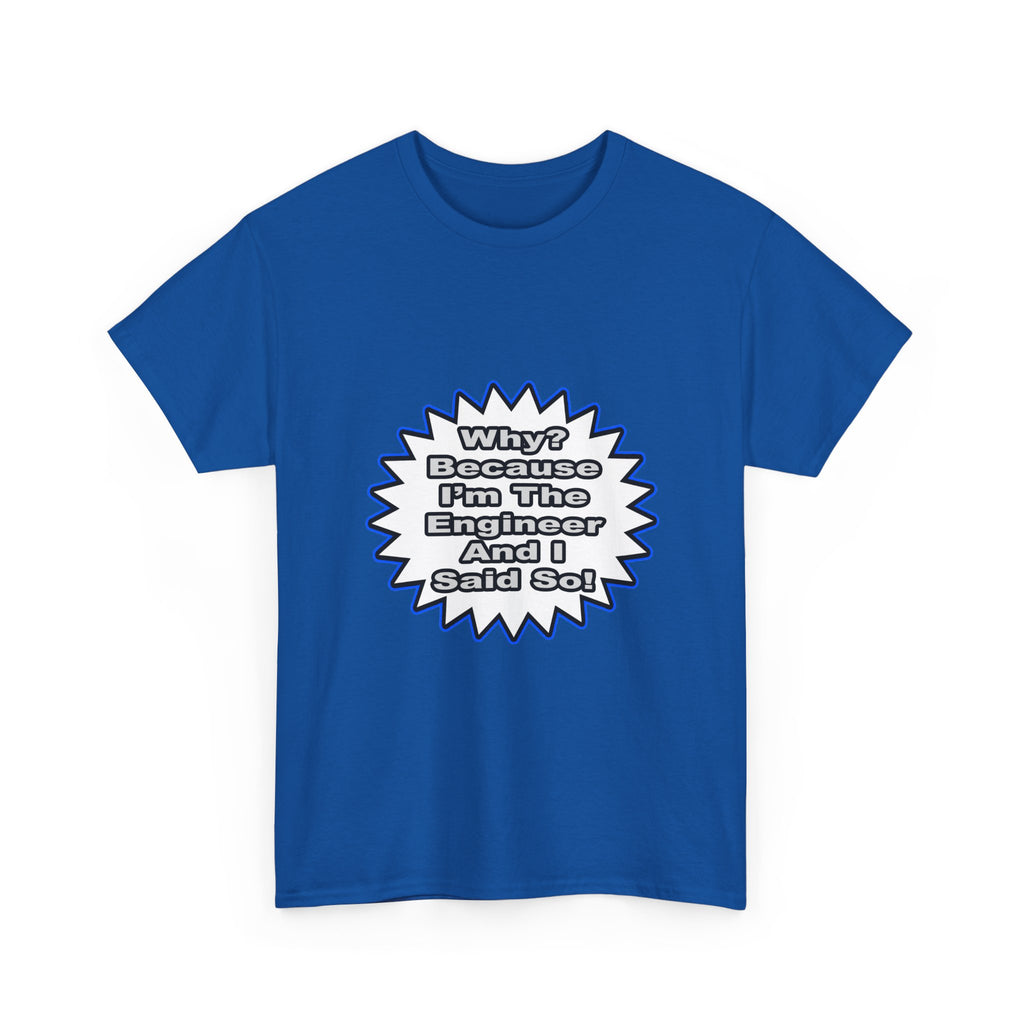 Engineer...Because I Said So - Unisex Heavy Cotton Tee