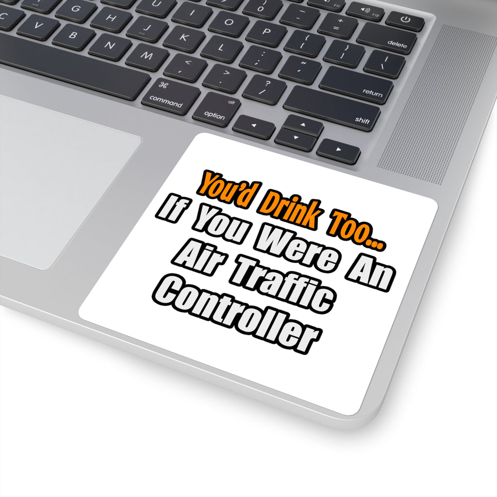 You'd Drink Too...Air Traffic Controller - Square Stickers