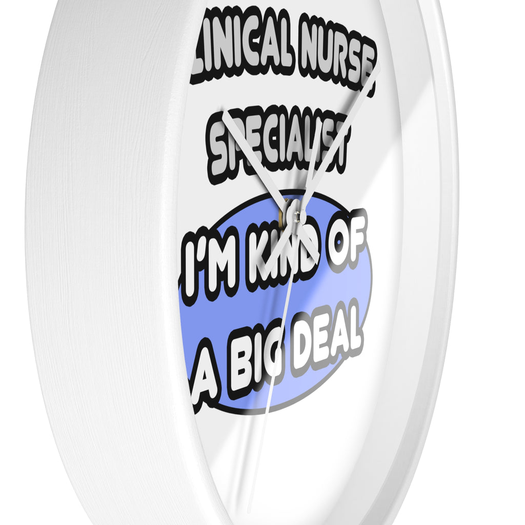 Clinical Nurse Specialist .. Kind of a Big Deal - Wall Clock