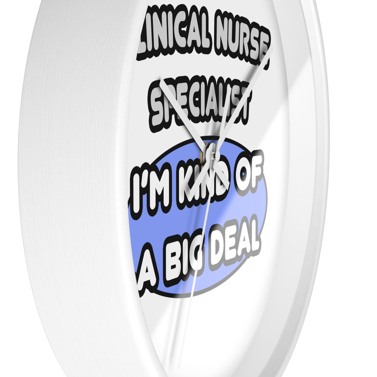 Clinical Nurse Specialist .. Kind of a Big Deal - Wall Clock