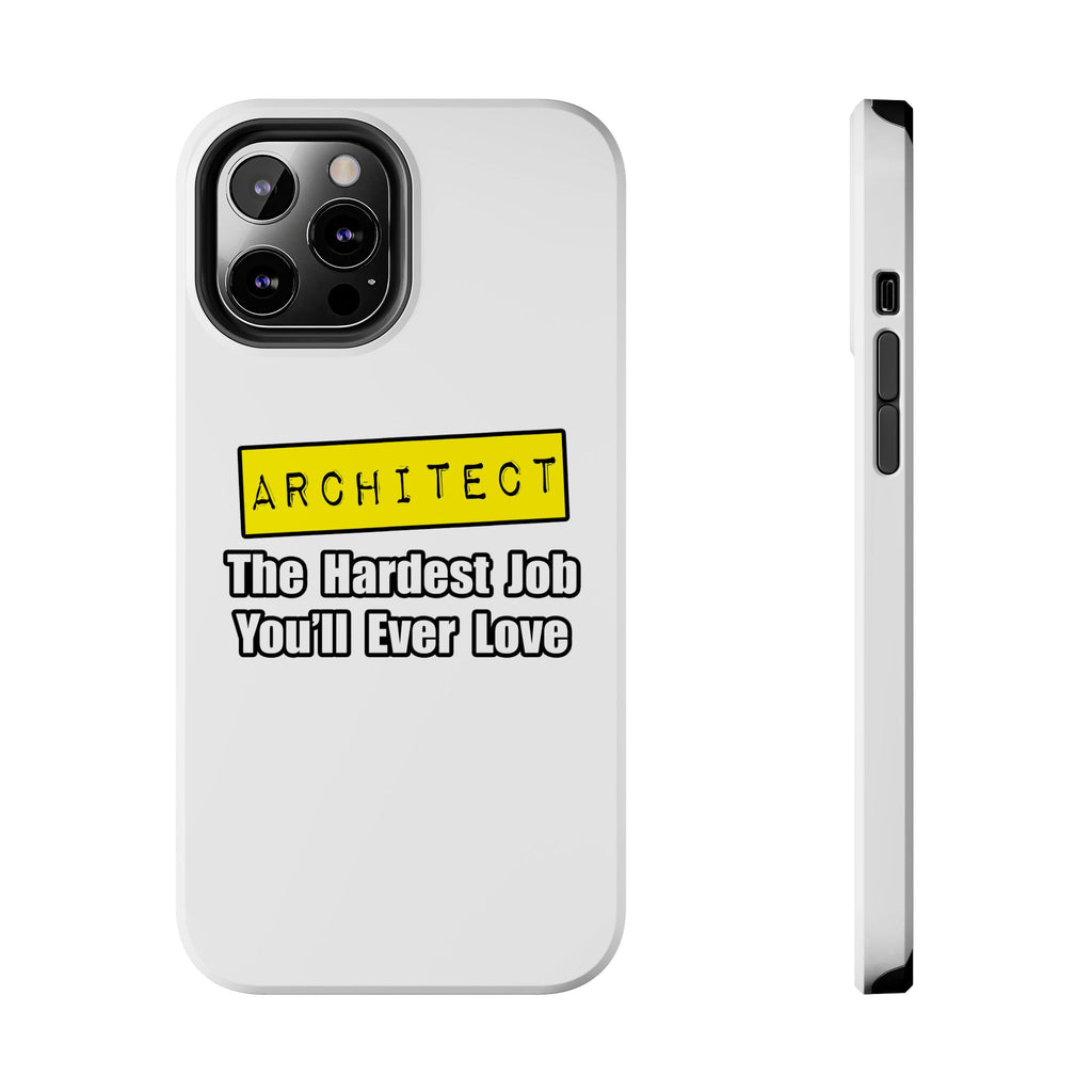 Architect...Hardest Job You'll Ever Love - Tough Phone Cases
