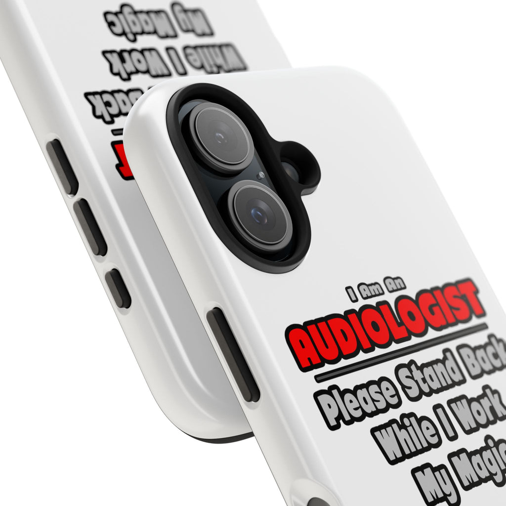 Audiologist ... Stand Back ... Work My Magic - Tough Phone Cases