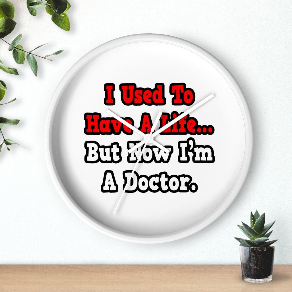 I Used to Have a Life...Doctor - Wall Clock