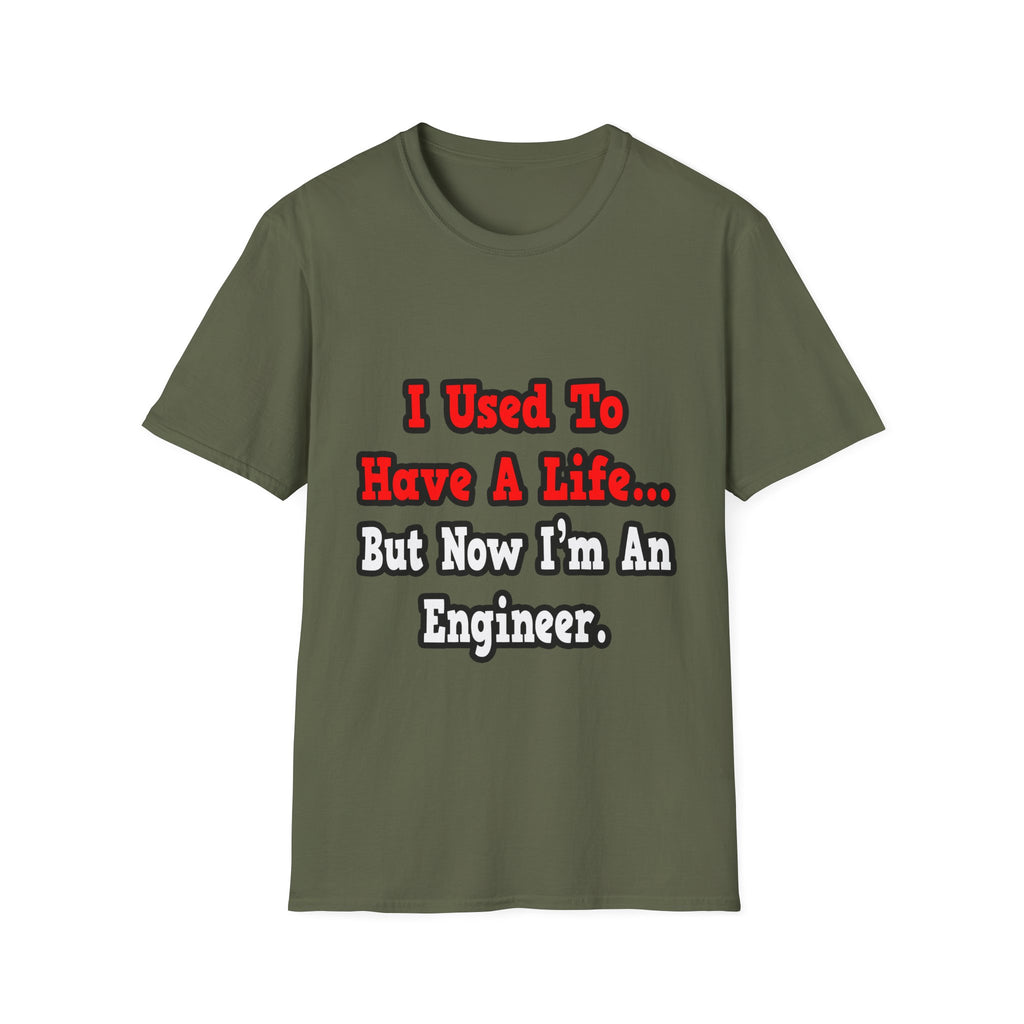 I Used to Have a Life...Engineer - Unisex Softstyle T-Shirt