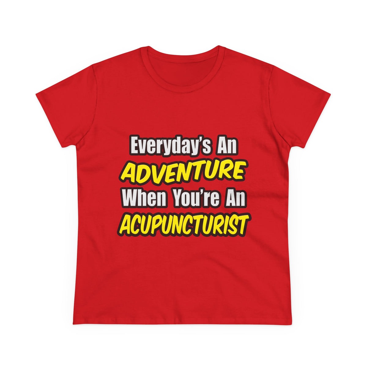 Everyday's An Adventure .. Acupuncturist - Women's Midweight Cotton Tee