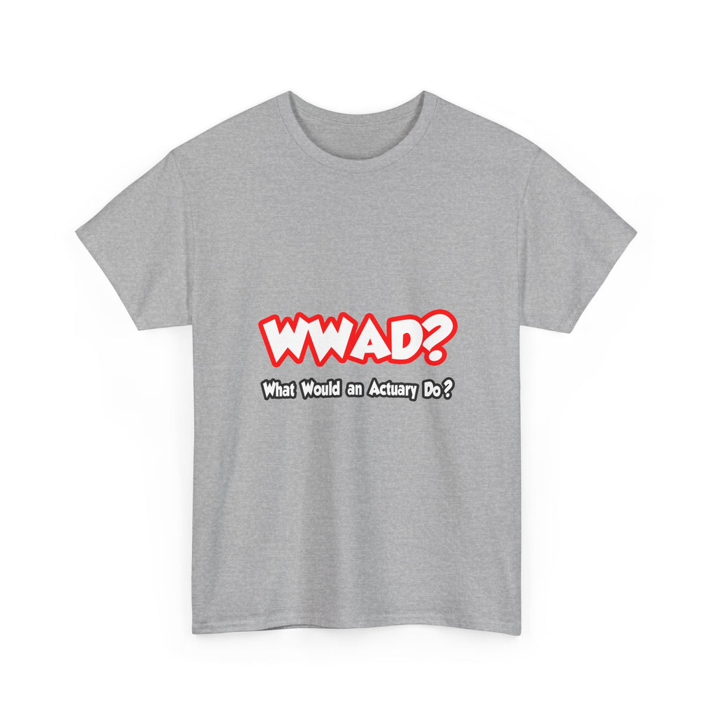 WWAD...What Would an Actuary Do - Unisex Heavy Cotton Tee
