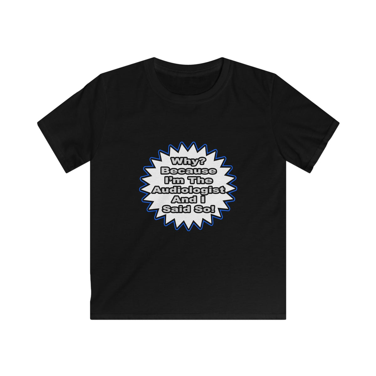 Audiologist...Because I Said So - Kids Softstyle Tee