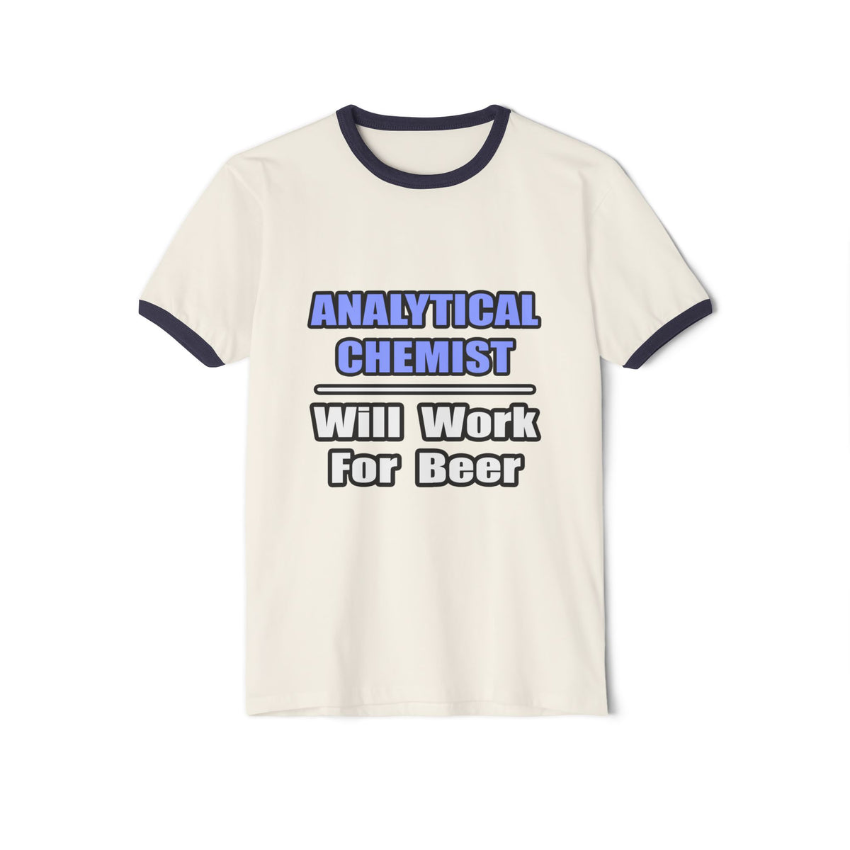 Analytical Chemist...Will Work For Beer - Unisex Cotton Ringer T-Shirt