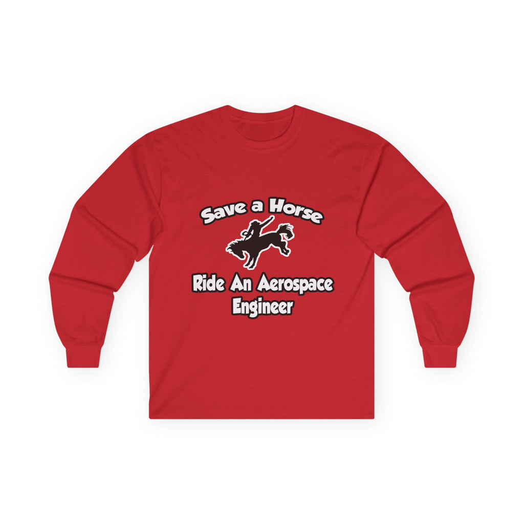 Save a Horse, Ride an Aerospace Engineer - Unisex Ultra Cotton Long Sleeve Tee