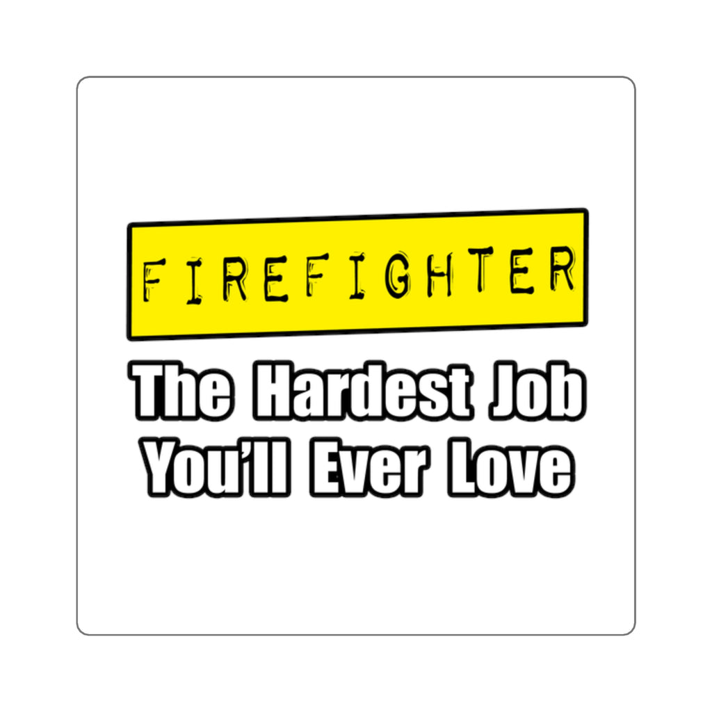 Firefighter...Hardest Job You'll Ever Love - Square Stickers