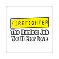 Firefighter...Hardest Job You'll Ever Love - Square Stickers