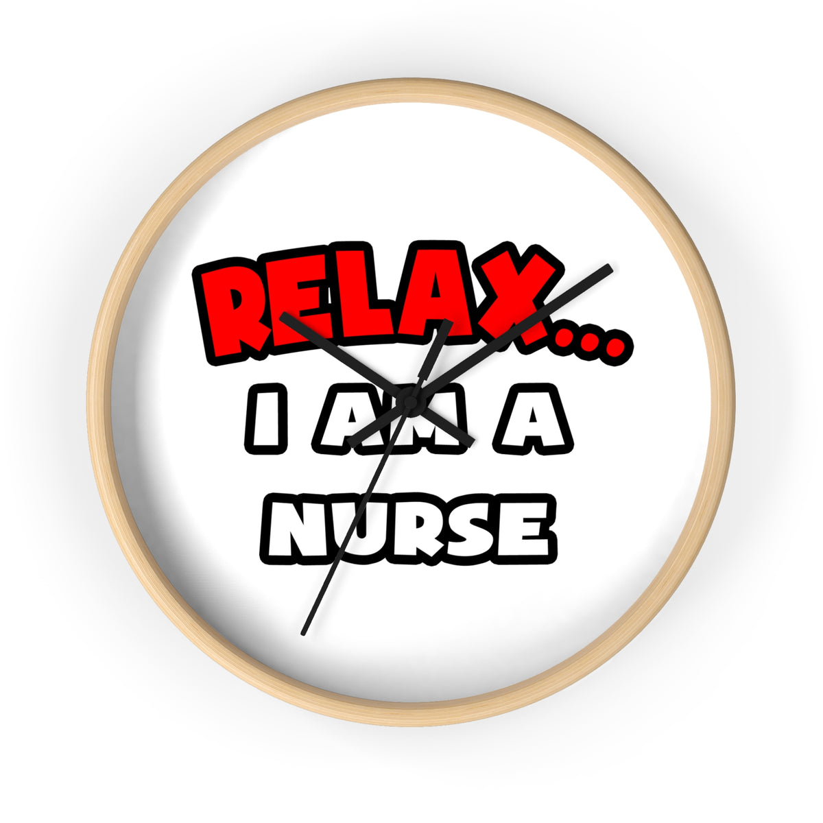 Relax ... I Am A Nurse - Wall Clock