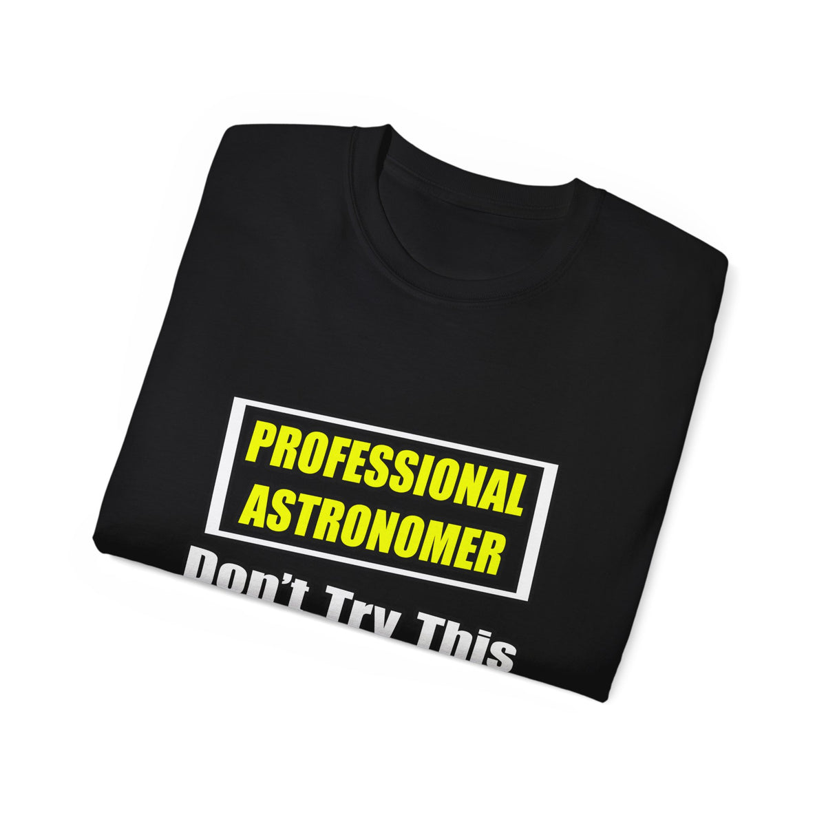 Professional Astronomer...Joke - Unisex Ultra Cotton Tee