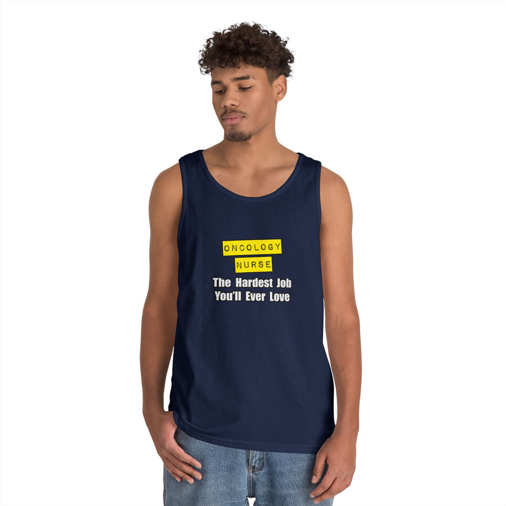 Oncology Nurse...Hardest Job You'll Ever Love - Unisex Heavy Cotton Tank Top