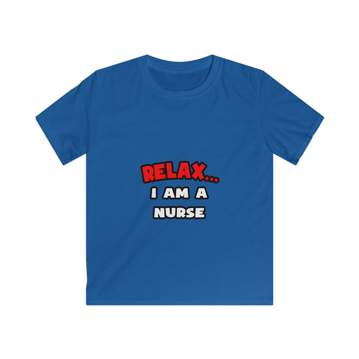 Relax ... I Am A Nurse - Kids Softstyle Tee