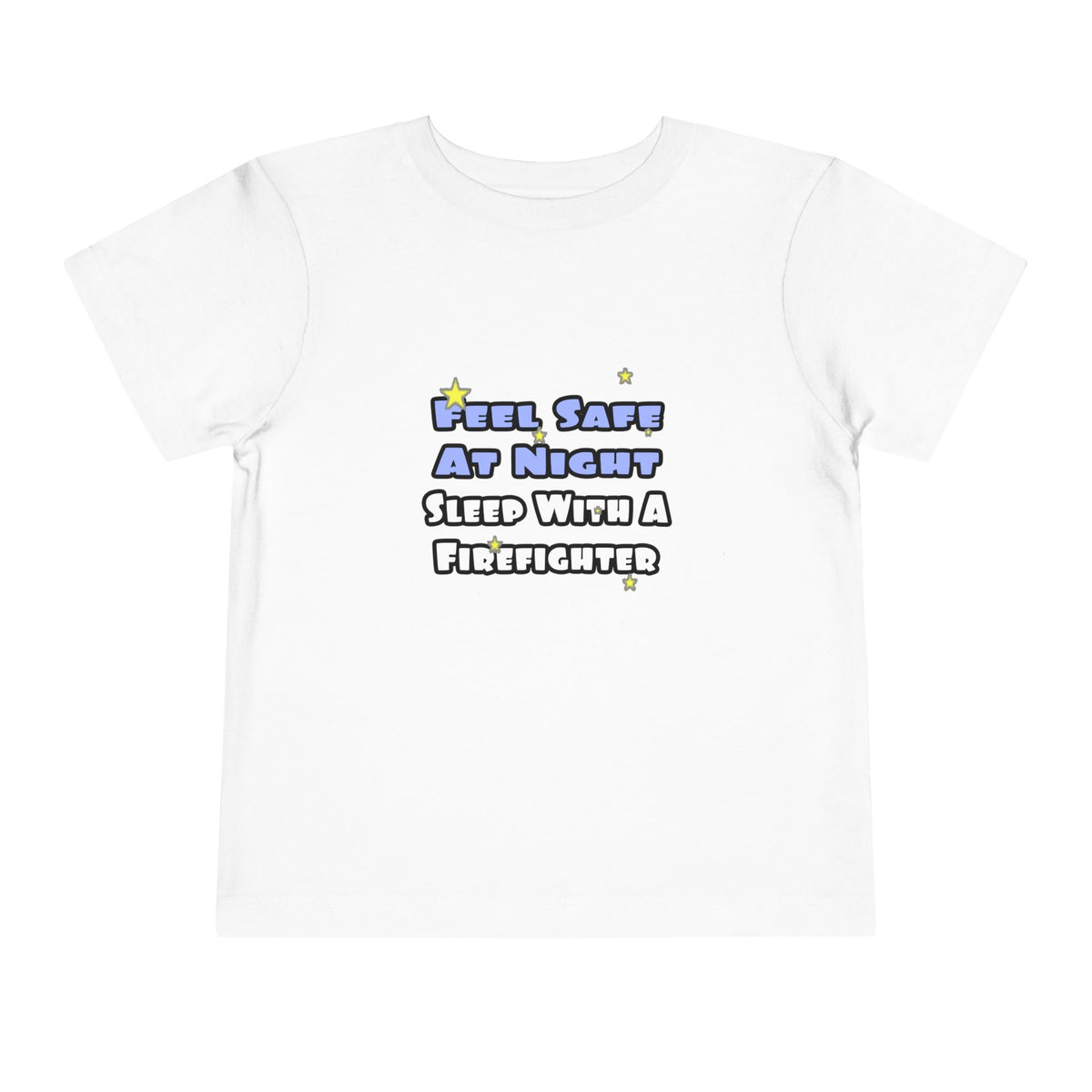 Feel Safe At Night...Sleep With a Firefighter - Toddler Short Sleeve Tee