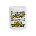 Everyday's An Adventure...Nurse Anesthetist - Ceramic Mug, (11oz, 15oz)