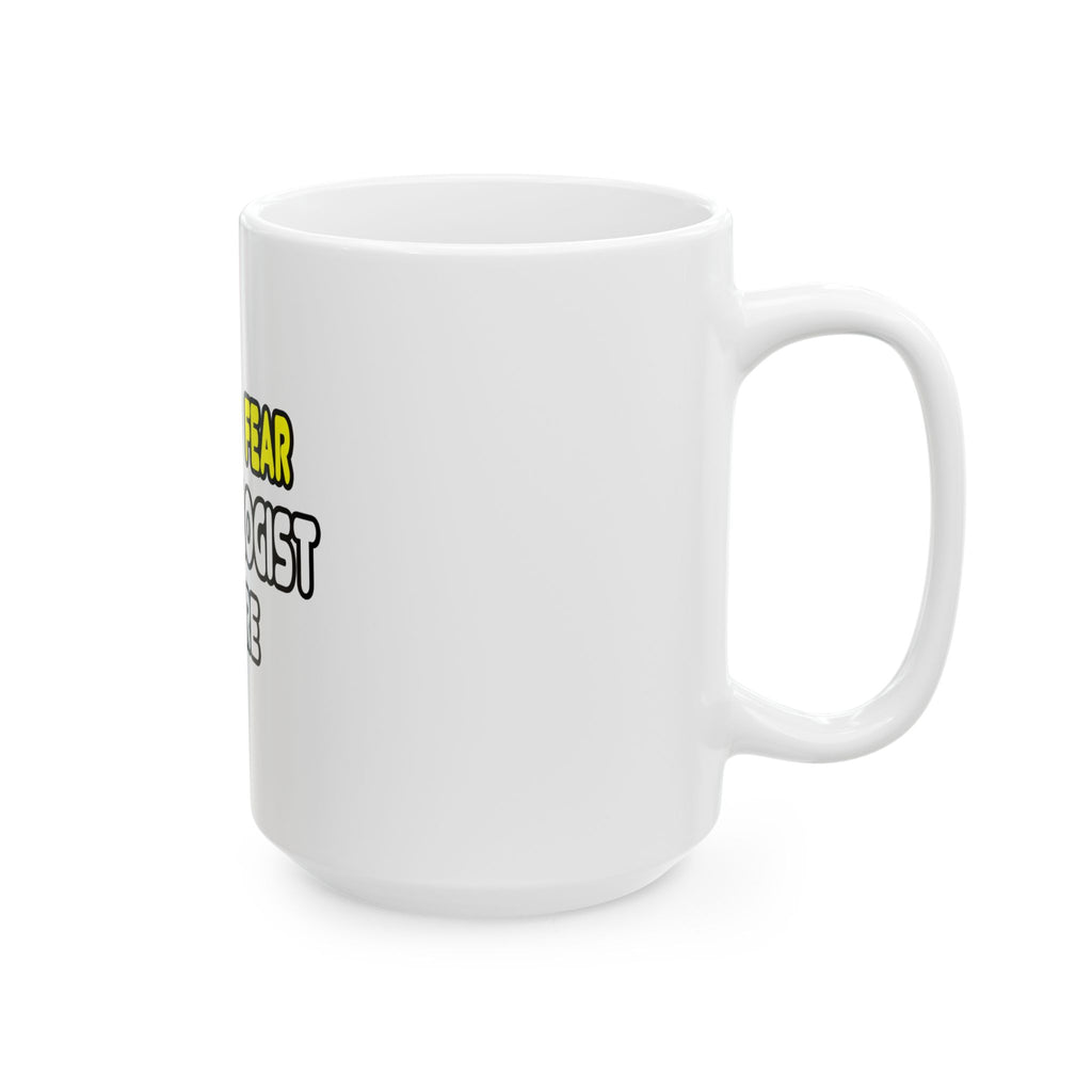 Have No Fear, The Biologist Is Here - Ceramic Mug, (11oz, 15oz)