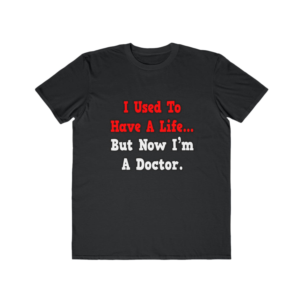 I Used to Have a Life...Doctor - Men's Lightweight Fashion Tee
