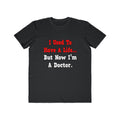 I Used to Have a Life...Doctor - Men's Lightweight Fashion Tee