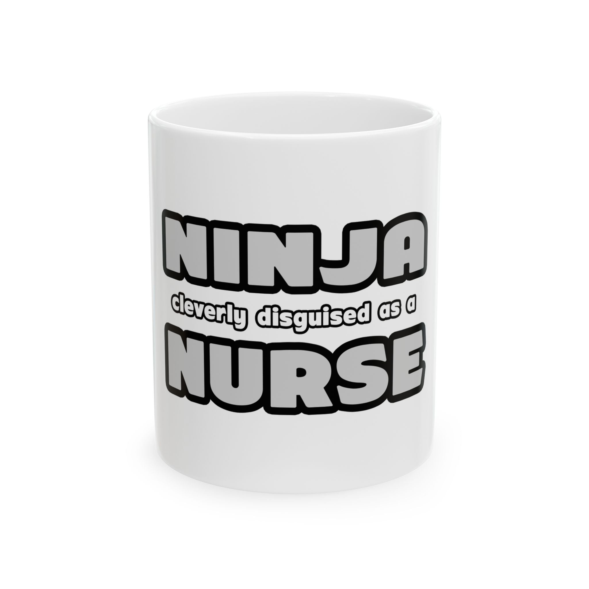 Ninja Cleverly Disguised As A Nurse - Ceramic Mug, (11oz, 15oz)