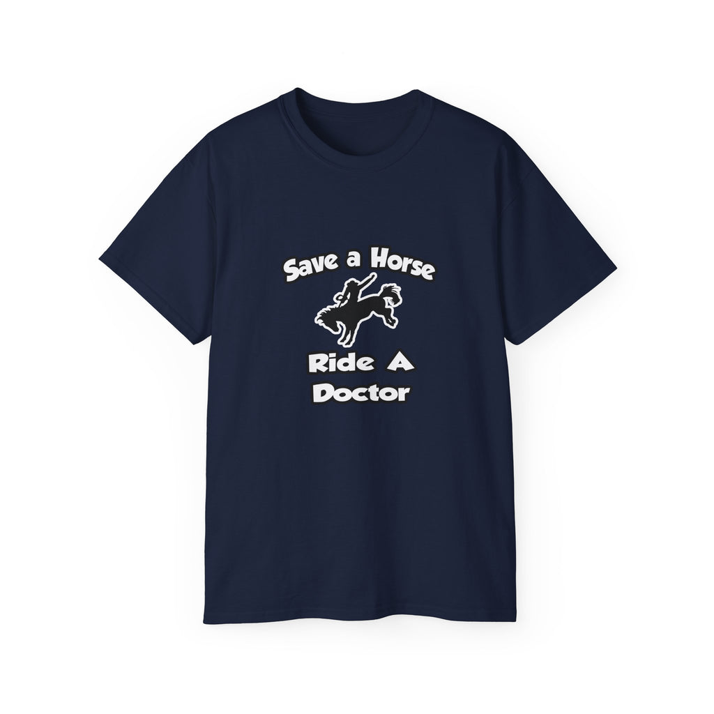 Save a Horse .. Ride a Doctor - Unisex Ultra Cotton Tee