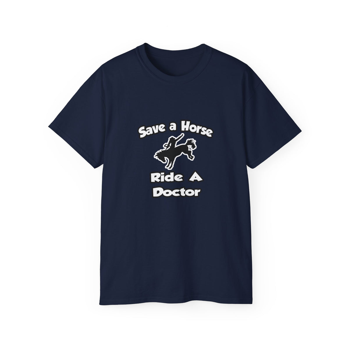 Save a Horse .. Ride a Doctor - Unisex Ultra Cotton Tee