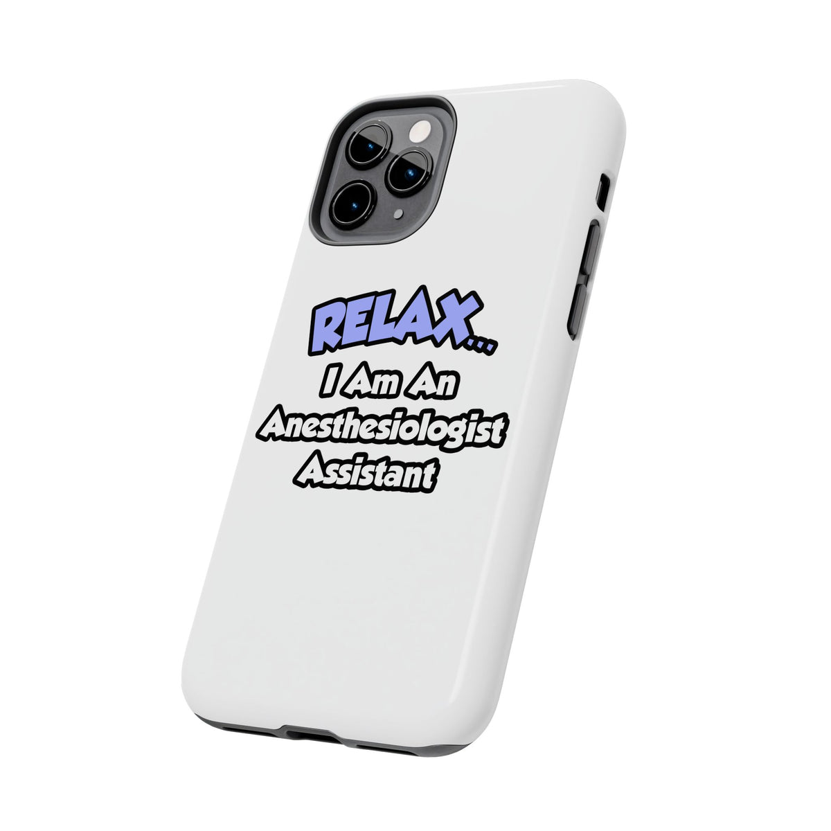 Relax .. I am an Anesthesiologist Assistant - Tough Phone Cases