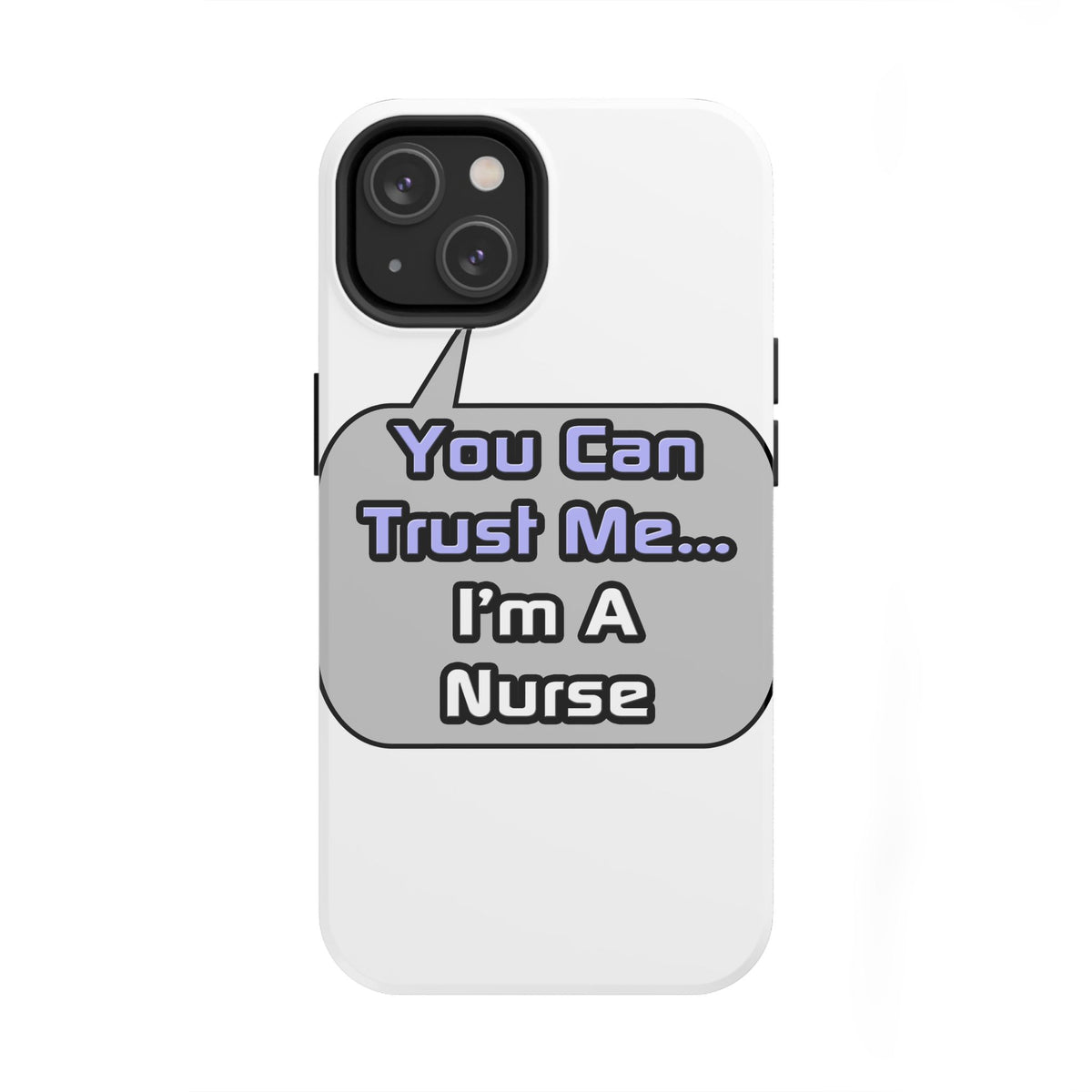 Trust Me .. I'm a Nurse - Tough Phone Cases