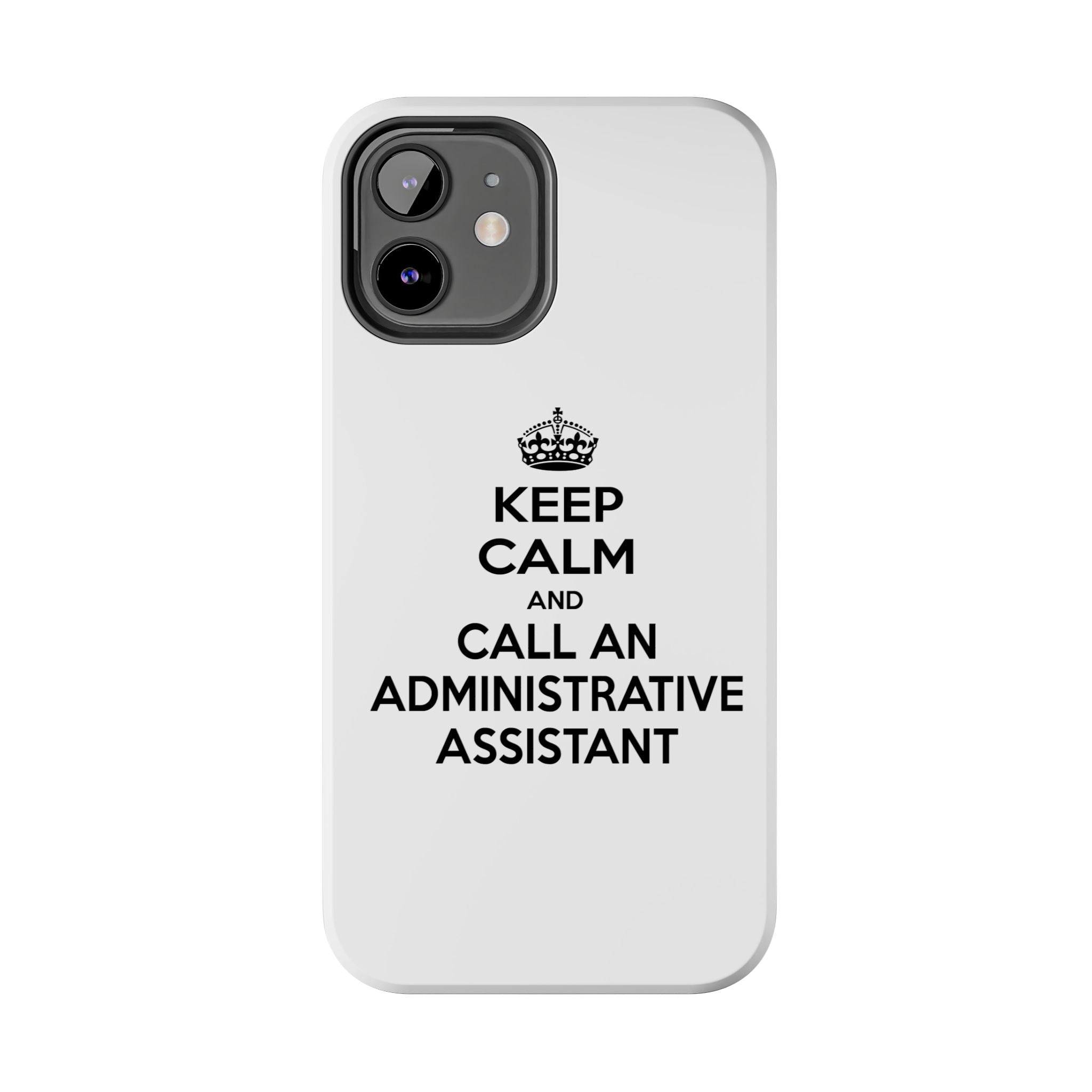 Keep Calm and Call an Administrative Assistant - Tough Phone Cases
