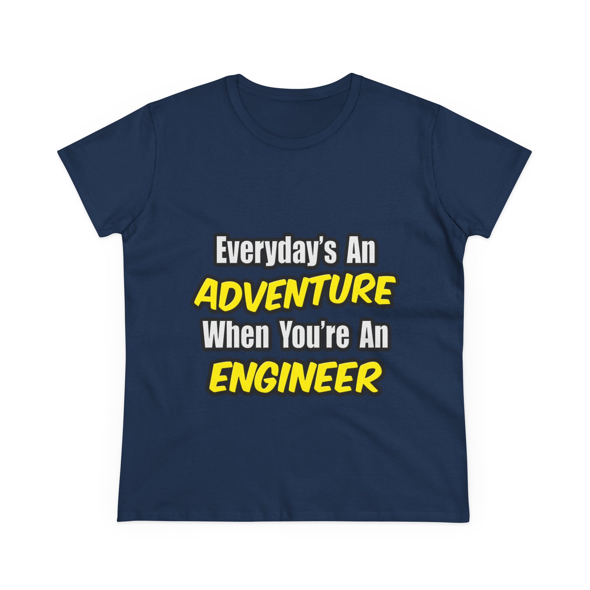 Everyday's An Adventure...Engineer - Women's Midweight Cotton Tee