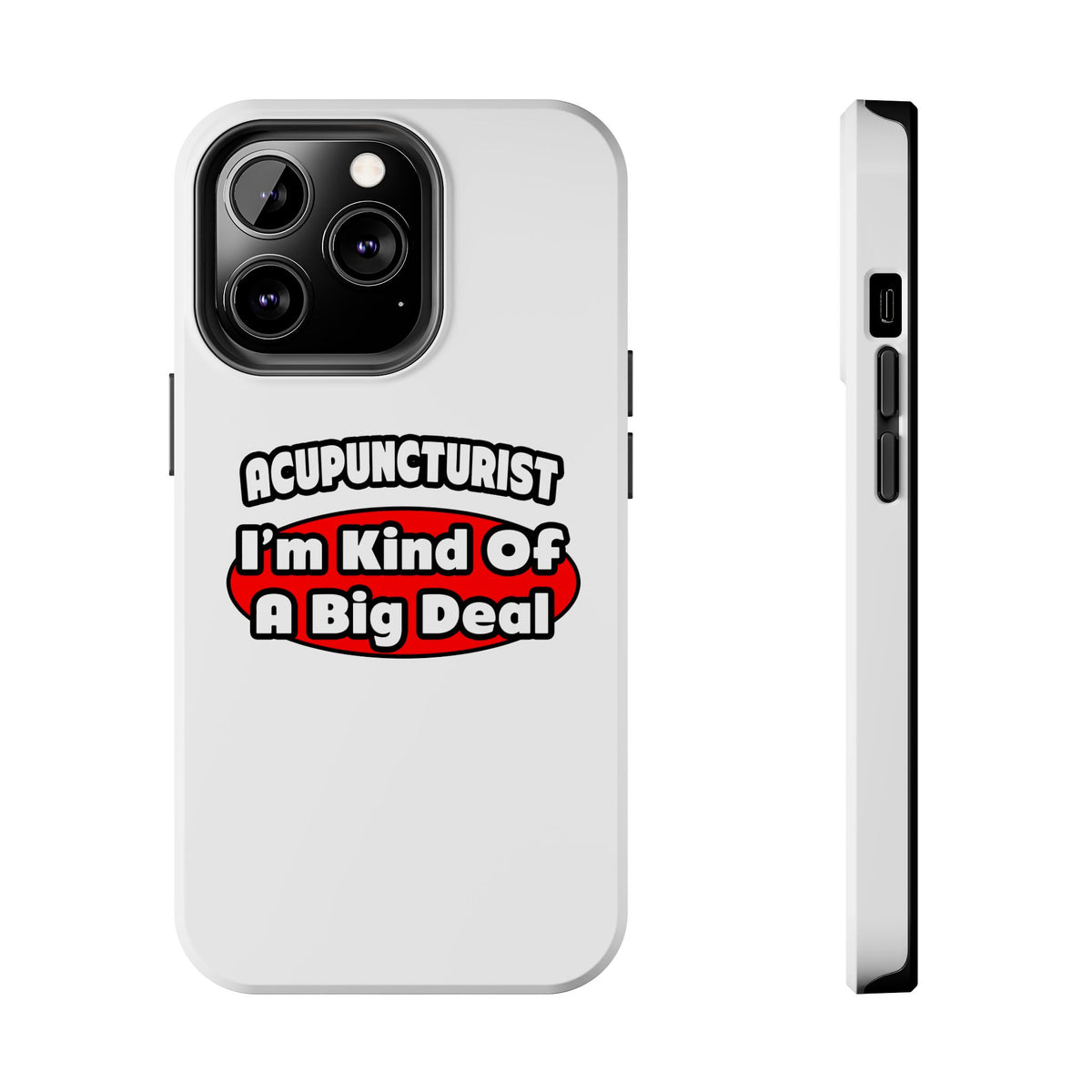 Acupuncturist ... Big Deal - Tough Phone Cases