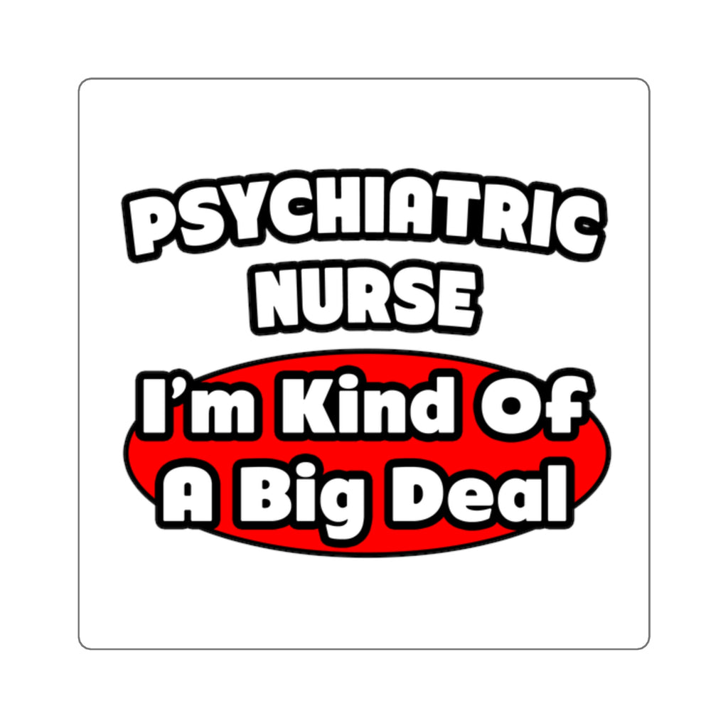 Psychiatric Nurse...Big Deal - Square Stickers