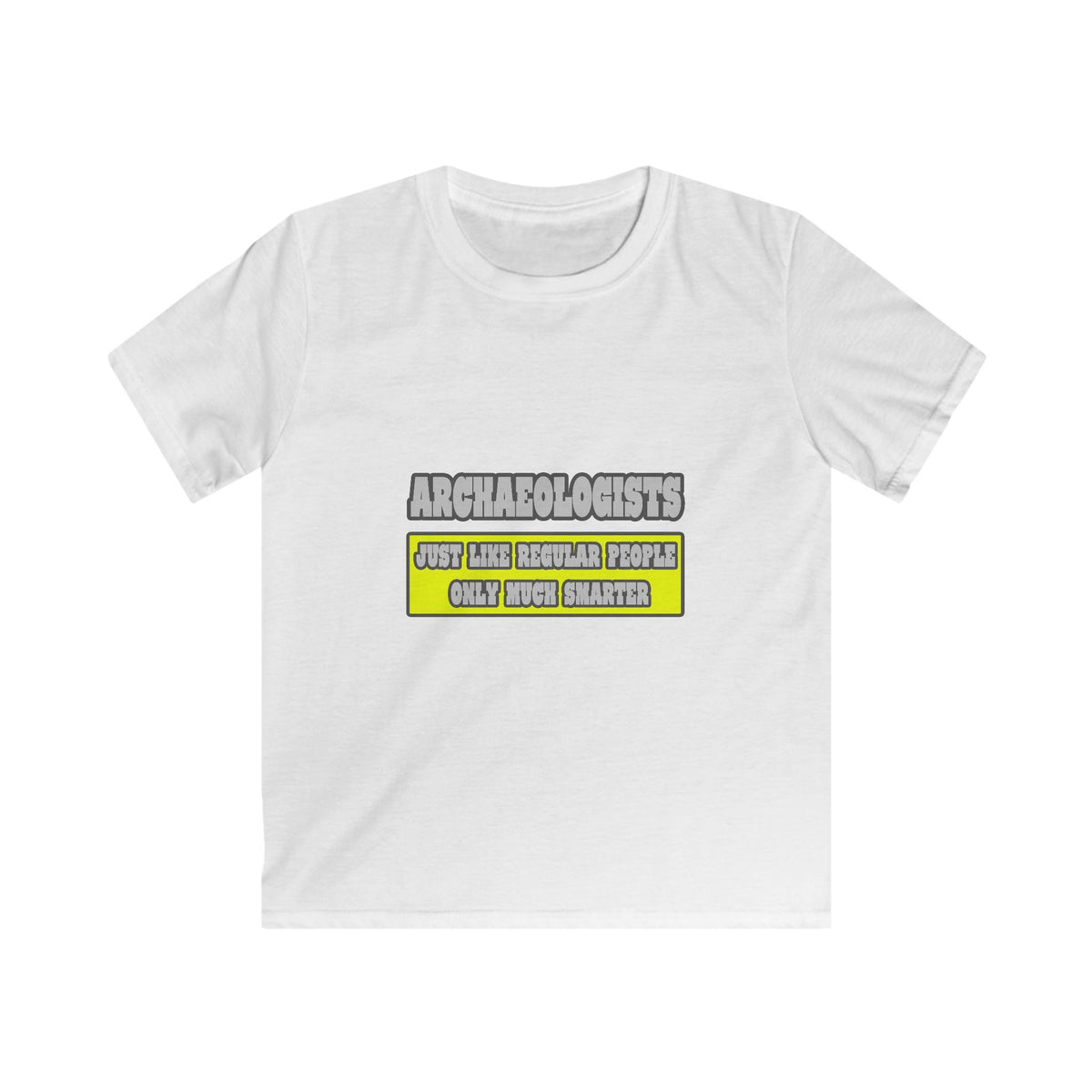 Archaeologists...Much Smarter - Kids Softstyle Tee