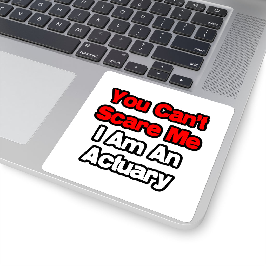 You Can't Scare Me...Actuary - Square Stickers