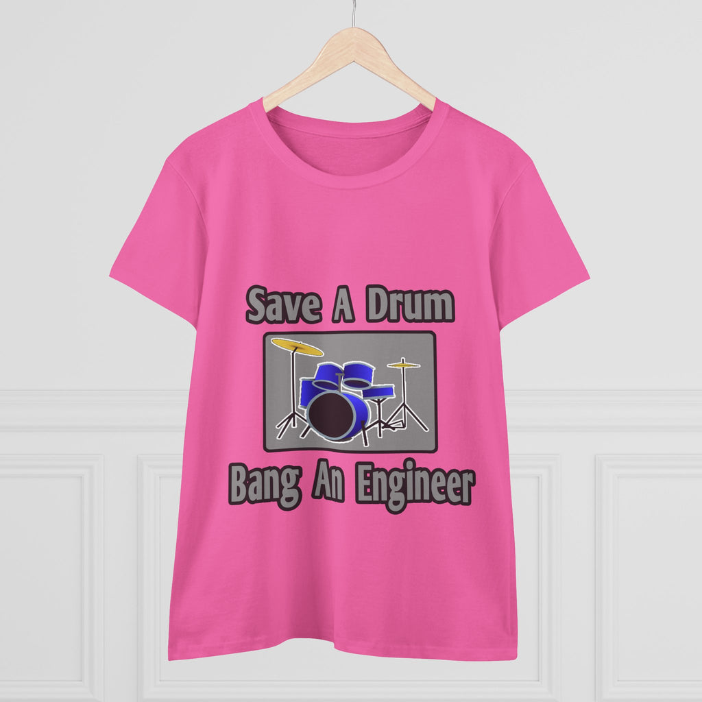 Save a Drum...Bang an Engineer - Women's Midweight Cotton Tee