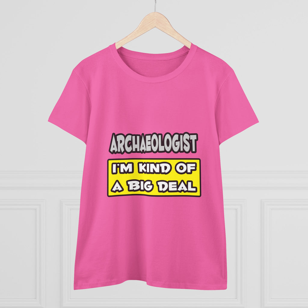 Archaeologist .. I'm Kind of a Big Deal - Women's Midweight Cotton Tee