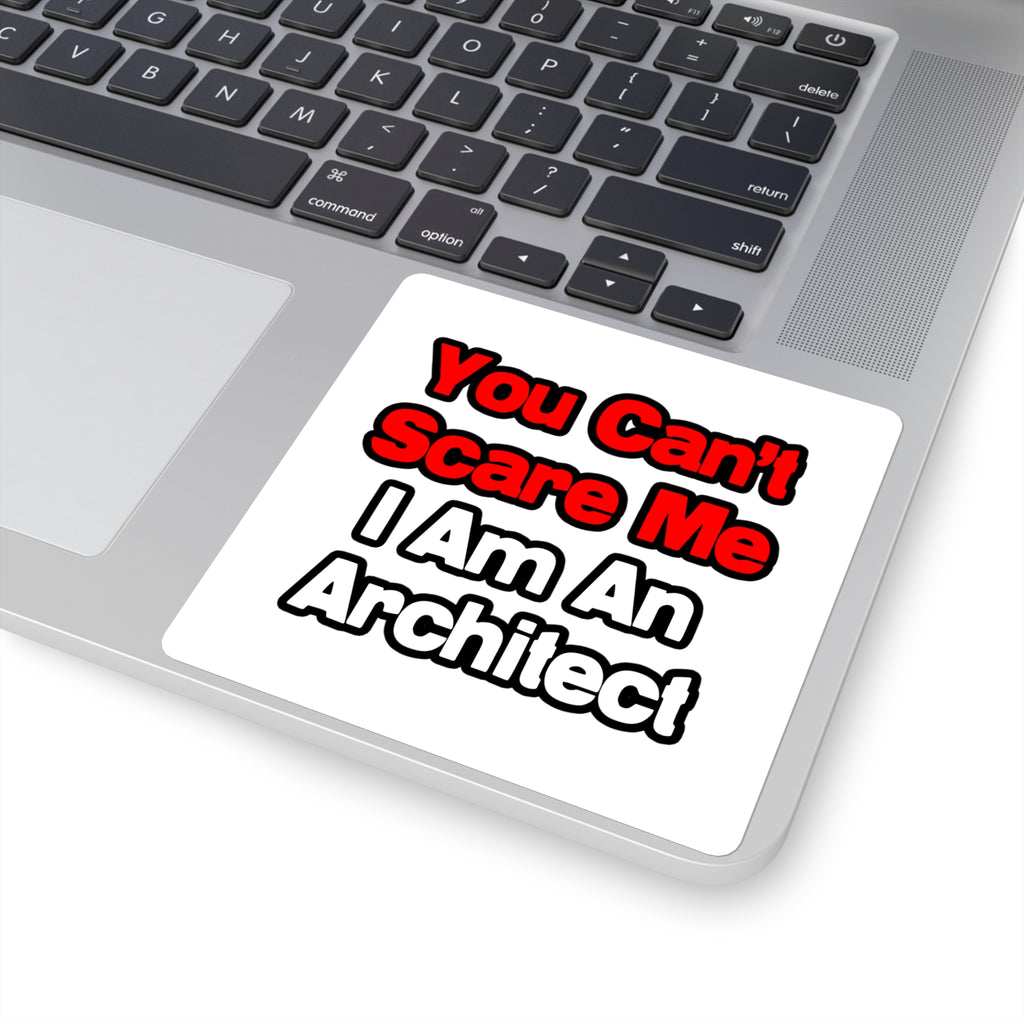 You Can't Scare Me...Architect - Square Stickers