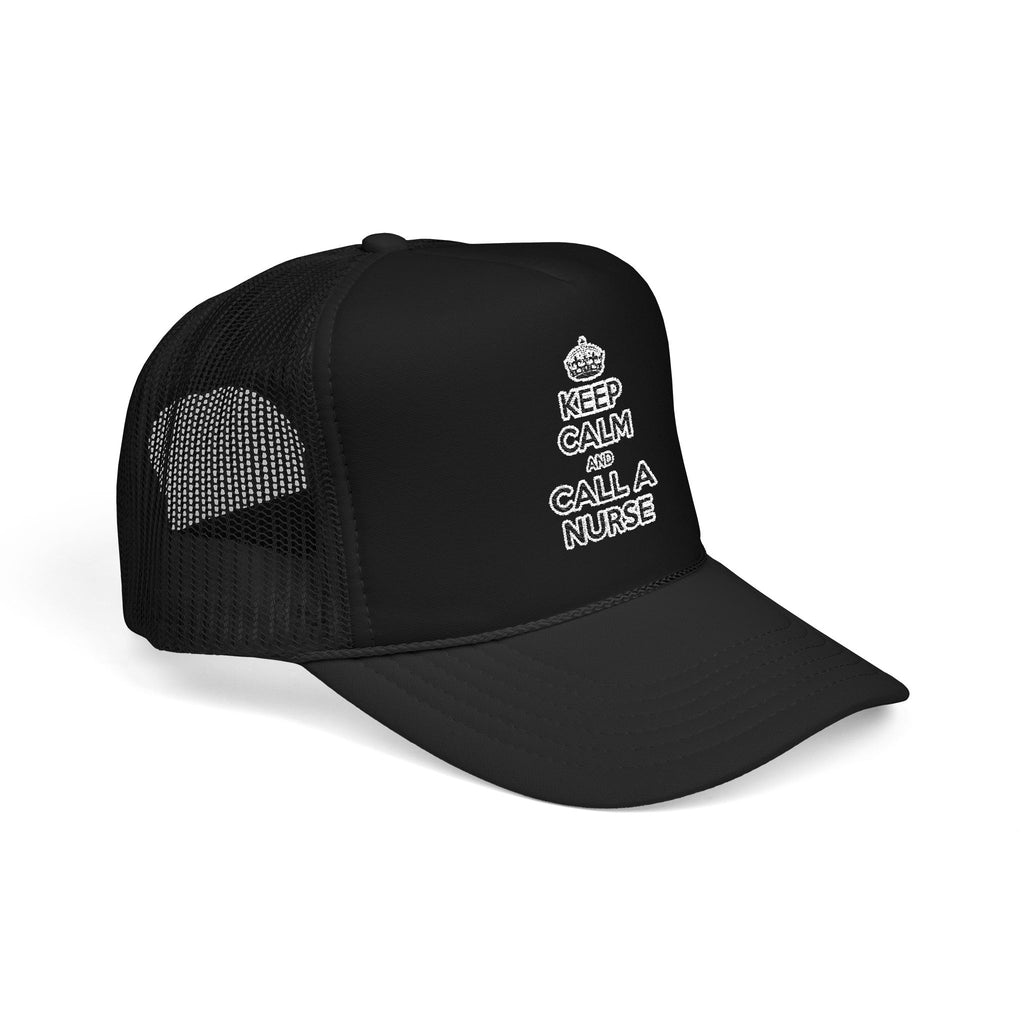 Keep Calm and Call a Nurse - Foam Trucker Hat