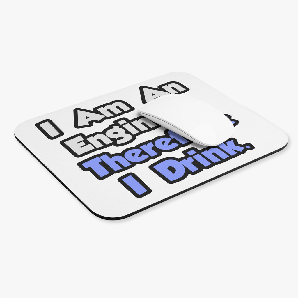 I Am An Engineer, Therefore I Drink - Mouse Pad (Rectangle)